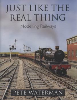 Hardcover Just Like the Real Thing: Modelling Railways Book