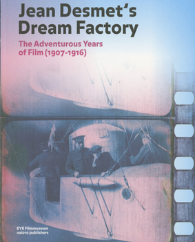 Paperback Jean Desmet's Dream Factory: The Adventurous Years of Film (1907-1916) Book