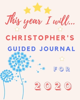 Paperback This Year I Will Christopher's 2020 Guided Journal: 2020 New Year Planner Goal Journal Gift for Christopher / Notebook / Diary / Unique Greeting Card Book