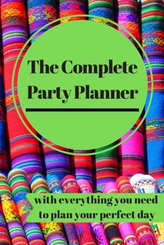 Paperback The Complete Party Planner: with everything you'll need to organize your perfect dream day! a 100 Page Party Planning Journal Notebook Party Organ Book