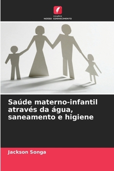 Saúde materno-infantil através da água, saneamento e higiene (Portuguese Edition)