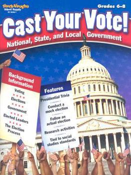 Cast Your Vote, Grades 6-8: National, State, and Local Government