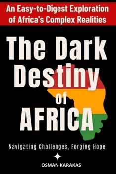 Paperback The Dark Destiny of Africa: Navigating Challenges, Forging Hope Book