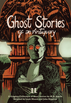 Ghost Stories of an Antiquary Part 2: More Ghost Stories - Book #2 of the Ghost Stories of an Antiquary. A Graphic Collection
