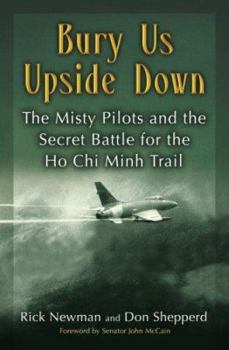 Hardcover Bury Us Upside Down: The Misty Pilots and the Secret Battle for the Ho Chi Minh Trail Book