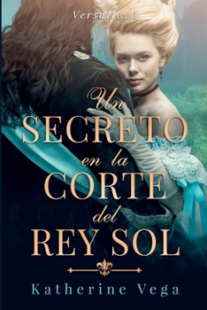 Un secreto en la corte del Rey Sol - Book #1 of the Versalles