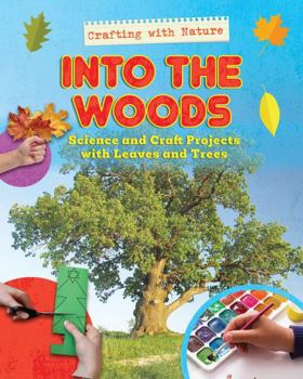 Library Binding Into the Woods: Science and Craft Projects with Leaves and Trees Book