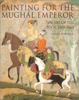 Hardcover Painting for the Mughal Emperor: The Art of the Book 1560-1660 Book