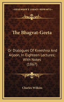 Hardcover The Bhagvat-Geeta: Or Dialogues Of Kreeshna And Arjoon, In Eighteen Lectures; With Notes (1867) Book