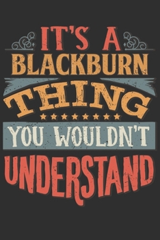 Paperback It's A Blackburn You Wouldn't Understand: Want To Create An Emotional Moment For A Blackburn Family Member ? Show The Blackburn's You Care With This P Book