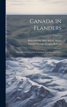 Hardcover Canada in Flanders: The Official Story of the Canadian Expeditionary Force; Volume 2 Book