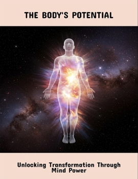 Paperback The Body'S Potential: Unlocking Transformation Through Mind Power Book