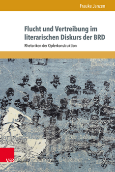 Hardcover Flucht Und Vertreibung Im Literarischen Diskurs Der Brd: Rhetoriken Der Opferkonstruktion [German] Book