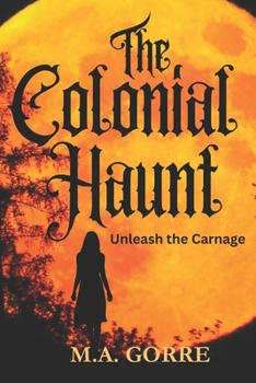 Paperback The Colonial Haunt: Unleash the Carnage Book