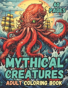 Mythical Creatures Adult Coloring Book: "Discover the Enchanted Realm of Mythical Beasts"