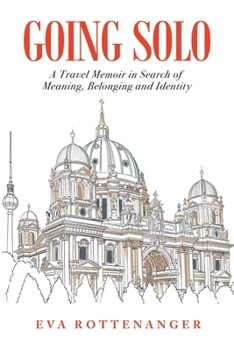 Paperback Going Solo: A Travel Memoir in Search of Meaning, Belonging and Identity Book