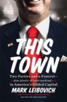 Hardcover This Town: Two Parties and a Funeral--Plus Plenty of Valet Parking!--In America's Gilded Capital Book