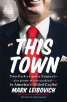 Hardcover This Town: Two Parties and a Funeral--Plus Plenty of Valet Parking!--in America's Gilded Capital Book