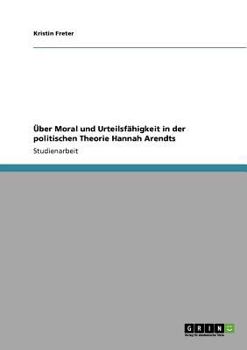 Paperback Über Moral und Urteilsfähigkeit in der politischen Theorie Hannah Arendts [German] Book