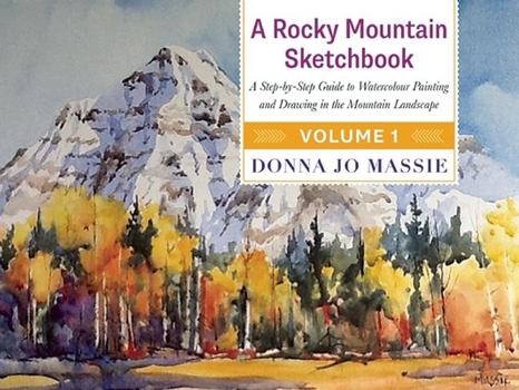 Hardcover A Rocky Mountain Sketchbook: A Step-By-Step Guide to Watercolour Painting and Drawing in the Mountain Landscape Book