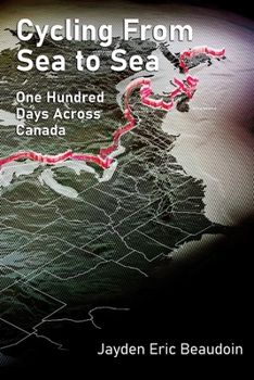 Cycling From Sea to Sea: One Hundred Days Across Canada