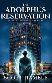 Hardcover The Adolphus Reservation: 1963 Dallas: Three Reservations and JFK Book