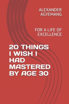 Paperback 20 Things I Wish I Had Mastered by Age 30: For a Life of Excellence Book