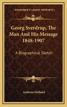 Hardcover Georg Sverdrup, The Man And His Message 1848-1907: A Biographical Sketch Book