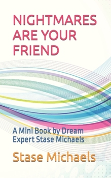 Paperback Nightmares Are Your Friend: A Mini Book by Dream Expert Stase Michaels Book