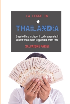 Paperback La Legge in Thailandia: Questo libro include: il codice penale, il diritto fiscale e la legge sulla terra thai 'Laws in Thailand' (Italian ver [Italian] Book