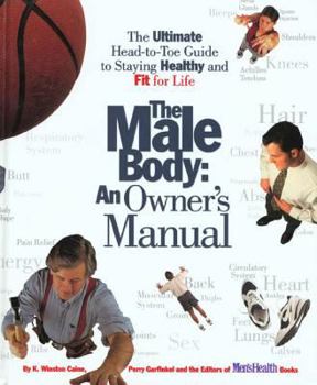 Hardcover The Male Body: An Owner's Manual: The Ultimate Head-To-Toe Guide to Staying Healthy and Fit for Life Book