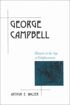 George Campbell: Rhetoric in the Age of Enlightenment (Suny Series in Rhetoric in the Modern Era) - Book  of the Rhetoric in the Modern Era