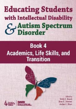 Paperback Educating Students with Intellectual Disability and Autism Spectrum Disorder Book 4: Academics, Life Skills, Transition Book