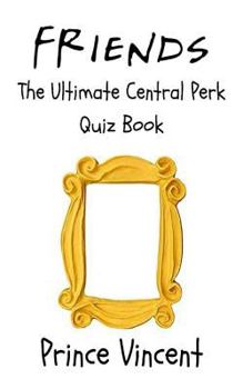 Paperback Friends: The Ultimate Central Perk Quiz Book