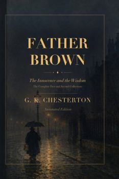 Father Brown: The Innocence and the Wisdom: The Complete First and Second Collections, Annotated Edition