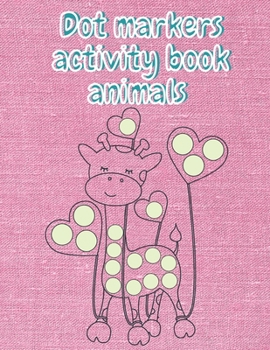 Paperback Dot markers activity book animals: Dot markers activity coloring book animals for kids and Girls ages 3-5.. Ages 8-12 Book