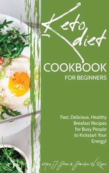 Hardcover Keto Cookbook for Beginners: Fast, Delicious, Healthy Breakfast Recipes for Busy People to Kickstart Your Energy! Book