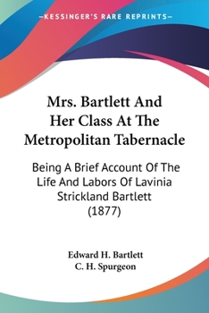 Paperback Mrs. Bartlett And Her Class At The Metropolitan Tabernacle: Being A Brief Account Of The Life And Labors Of Lavinia Strickland Bartlett (1877) Book