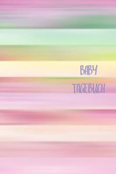 Baby Tagebuch: für Mädchen Frauen Einschreibbuch Terminplaner Jahrbuch Achtsamkeit Fürsorge Partnerschaft Freundschaft Schwangerschaft Embryo ... Liebeskummer Wut Trauer (German Edition)
