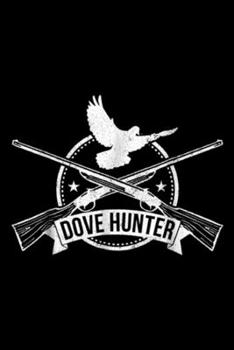 Dove Hunter: Dove Hunter Crossed Rifles Dove Hunting  Journal/Notebook Blank Lined Ruled 6x9 100 Pages