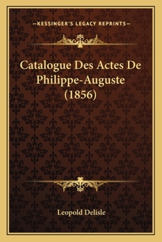Paperback Catalogue Des Actes De Philippe-Auguste (1856) [French] Book