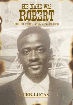 Paperback His Name Was Robert: Buried Truth Will Always Rise Book