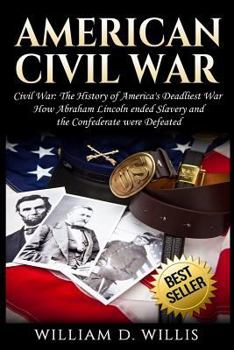 Paperback American Civil War: Civil War: The History of America's Deadliest War - How Abraham Lincoln ended Slavery and the Confederate were Defeate Book