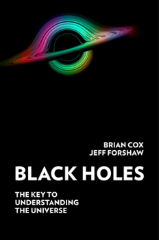 Black Holes: The Key to Understanding the Universe - Book  of the Science with Brian Cox and Jeff Forshaw