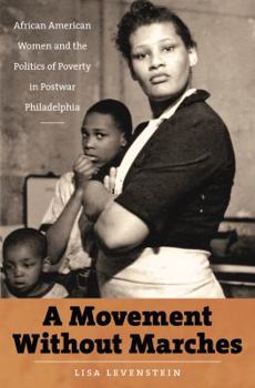 Paperback A Movement Without Marches: African American Women and the Politics of Poverty in Postwar Philadelphia Book