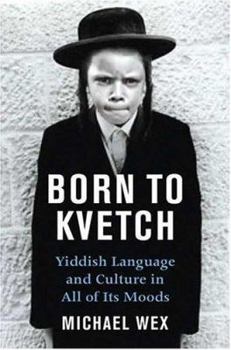 Hardcover Born to Kvetch: Yiddish Language and Culture in All Its Moods Book