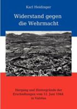Paperback Widerstand gegen die Wehrmacht: Hergang und Hintergründe der Erschießungen vom 12. Juni 1944 in Valréas [German] Book
