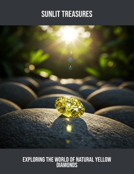 Paperback Sunlit Treasures: Exploring The World Of Natural Yellow Diamonds Book