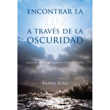 Hardcover Encontrar La Luz a Través de la Oscuridad: Lecciones Inspiradoras Basadas En La Biblia Y En El Zóhar [Spanish] Book