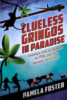 Paperback Clueless Gringos in Paradise: adventures with my husband, his PTSD, and two giant service dogs Book